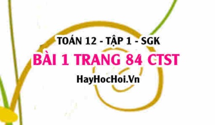 Bài 1 trang 84 Toán 12 tập 1 Chân trời sáng tạo